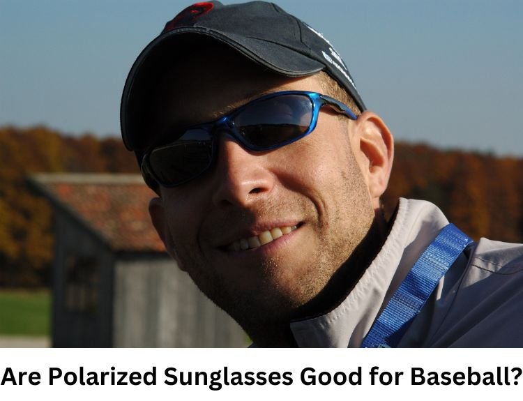 Are Polarized Sunglasses Good for Baseball? 