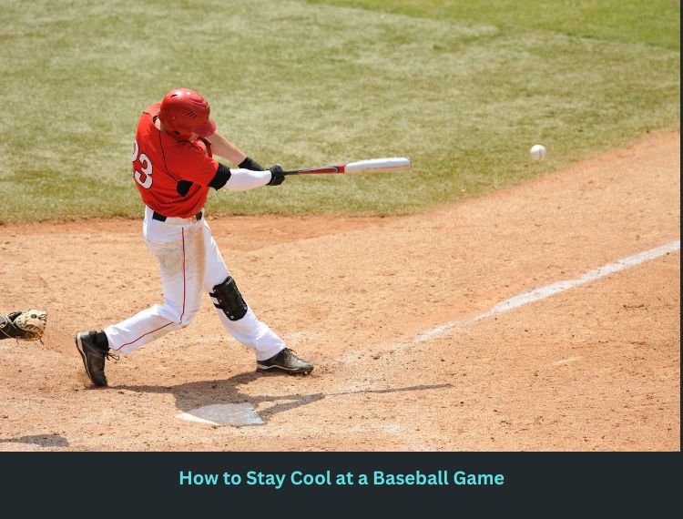 How to Stay Cool at a Baseball Game