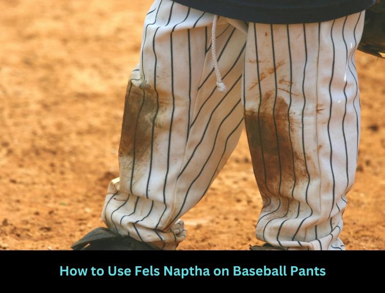 How to Use Fels Naptha on Baseball Pants